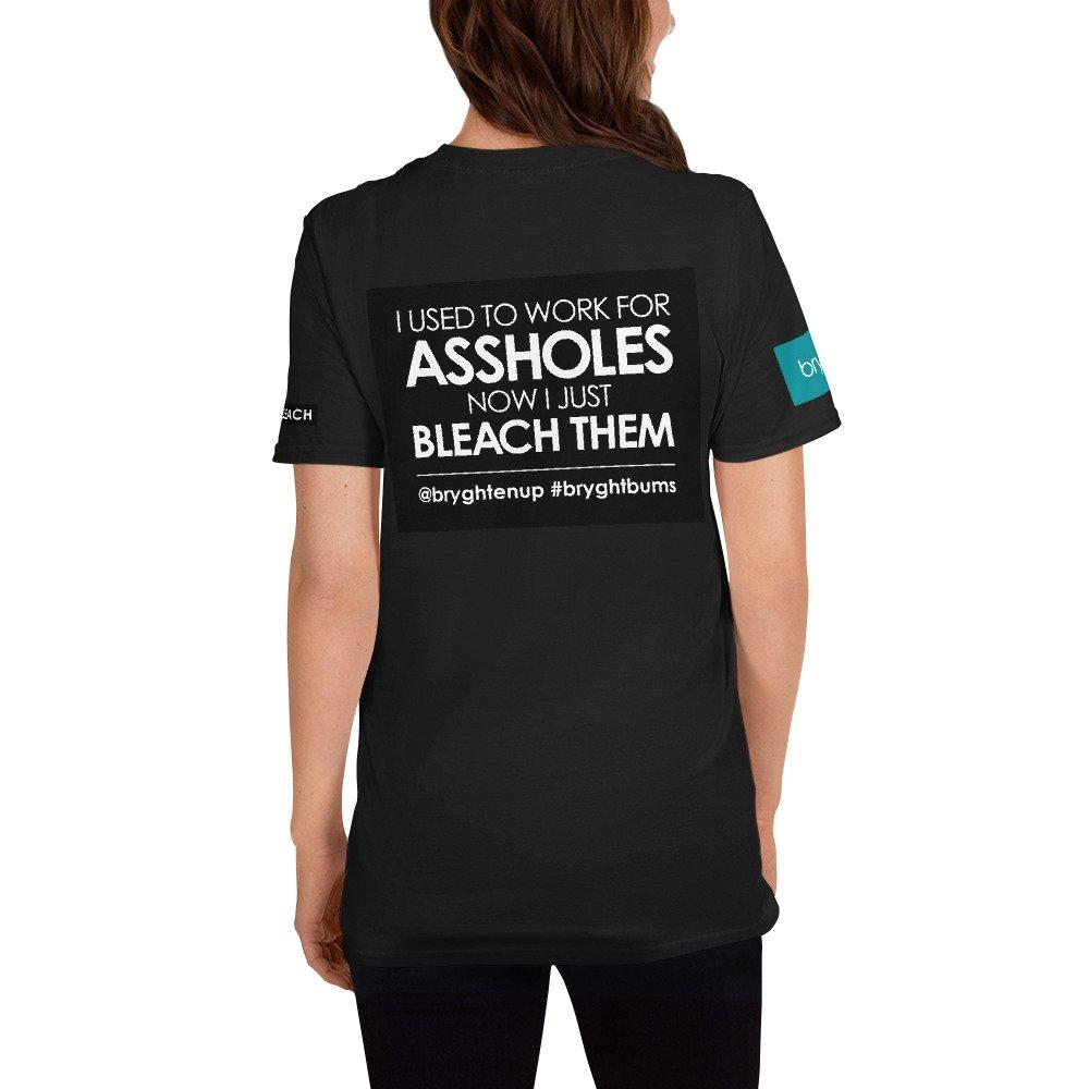 a black tshirt with text on it saying funny novelty slogan “I used to work for assholes, now I just bleach them” and social tags @bryghtenup #bryghtbums Bryght is an intimate skincare line for hyperpigmentation and anal bleach