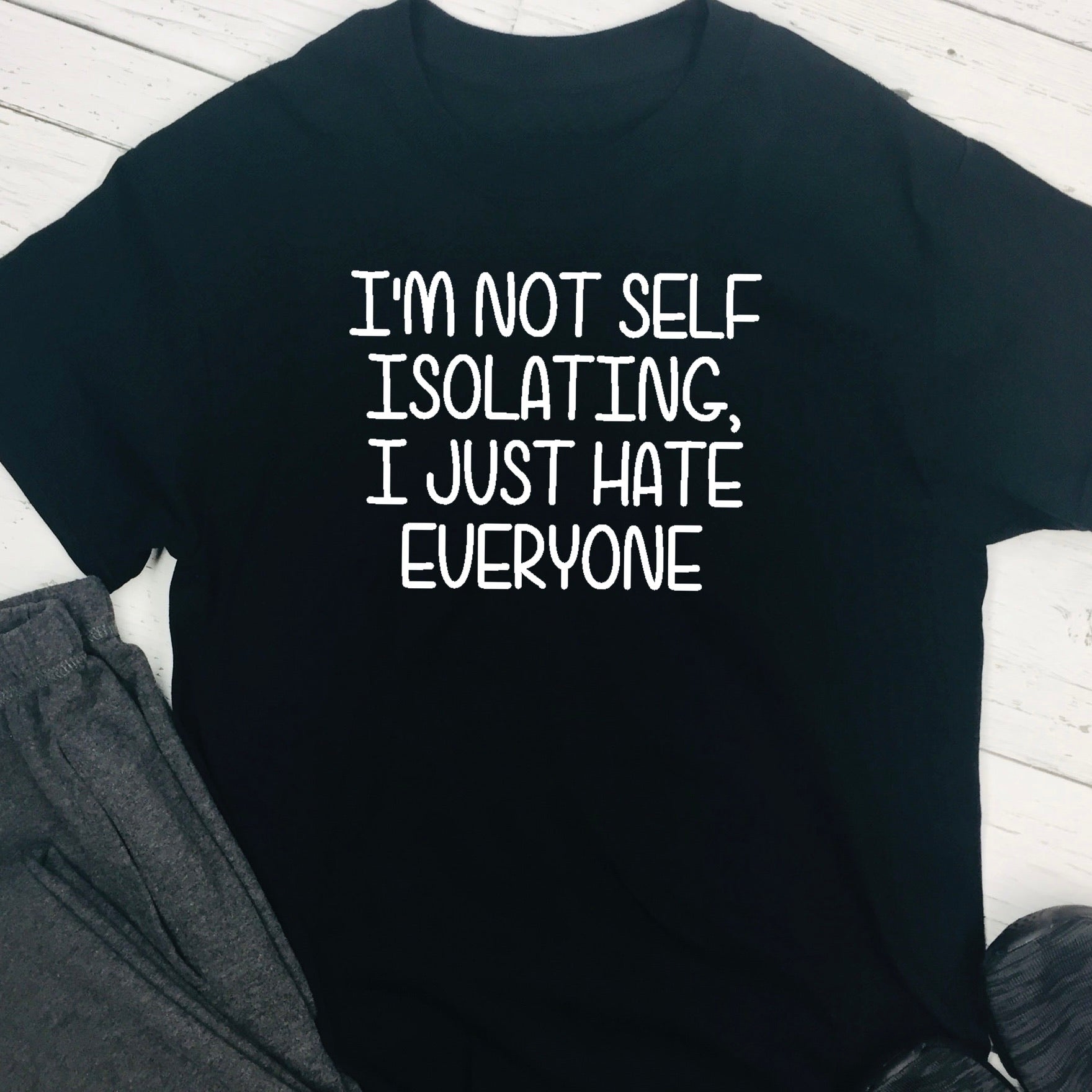 Personalised T shirt - Not Self Isolating, I Hate Everyone