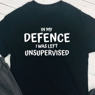 Personalised T shirt - In My Defence I Was Left Unsupervised