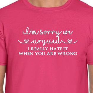 Personalised T shirt - I’m sorry if we argued